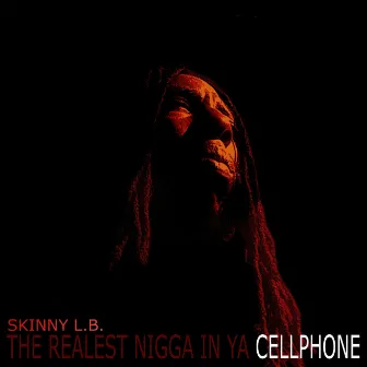 The Realest Nigga in Your Cellphone by Skinny L.B.