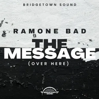 The Message (Over Here) by Ramone Bad