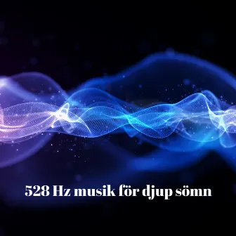 528 Hz musik för djup sömn: sömnlöshetsbehandling, musikterapi, nattmeditation, avkoppling och läkningsfrekvens by 