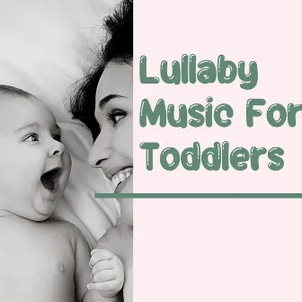 Lullaby Music for Toddlers by Lullaby music