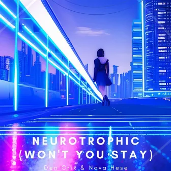 Neurotrophic (Won't You Stay) by Nova Hese