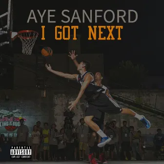 I Got Next by Aye Sanford