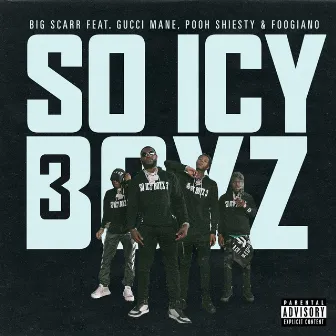 SoIcyBoyz 3 (feat. Gucci Mane, Pooh Shiesty, Foogiano & Tay Keith) by Big Scarr