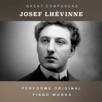 Josef Lhévinne Performs Original Piano Works by Josef Lhevinne