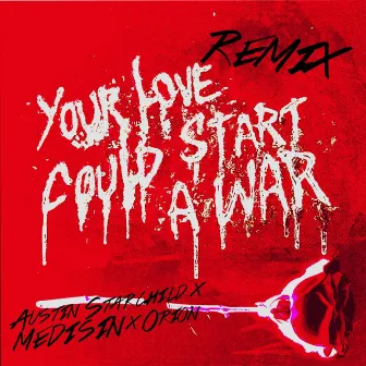 Your Love Could Start a War (Remix) [feat. Austin Starchild, Medisin & Orion] by The Unlikely Candidates