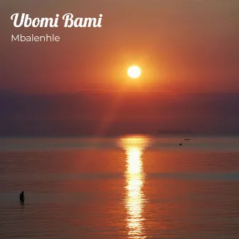 Ubomi Bami by Mbalenhle