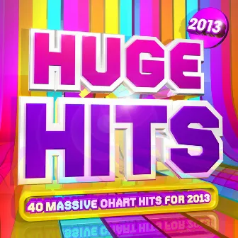 Huge Hits 2013 - 40 Massive Chart Hits for 2013 ! by Unknown Artist