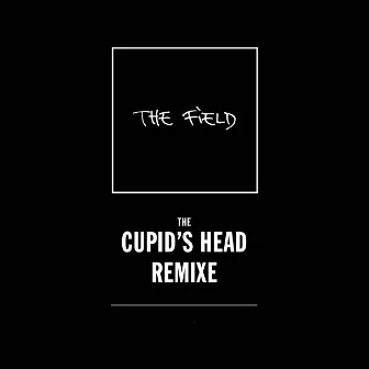 Cupid's Head Remixe by The Field