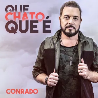 Que Chato Que É by Conrado