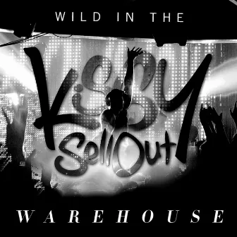 Wild In The Warehouse by Kissy Sell Out