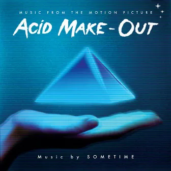 Acid Make-Out (Original Soundtrack) by Sometime