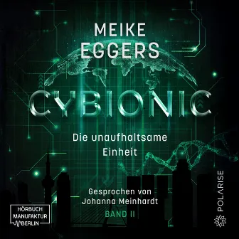 Die unaufhaltsame Einheit [Cybionic, Band 2 (ungekürzt)] by Meike Eggers