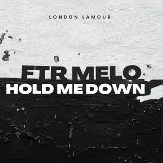 Ftr Melo (Hold Me Down) by London Lamour