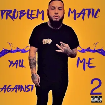 Yall Against Me 2 by ProblemMatic