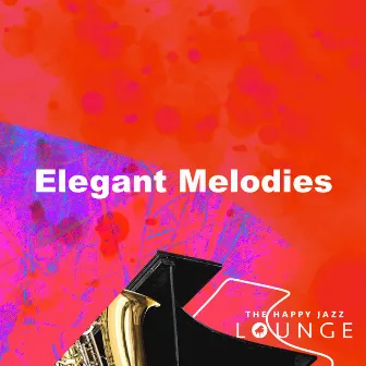 Elegant Melodies by The Happy Jazz Lounge