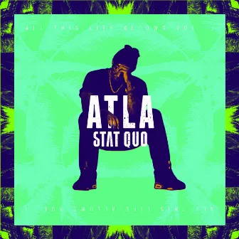 ATLA: All This Life Allows, Vol. 1 by Stat Quo