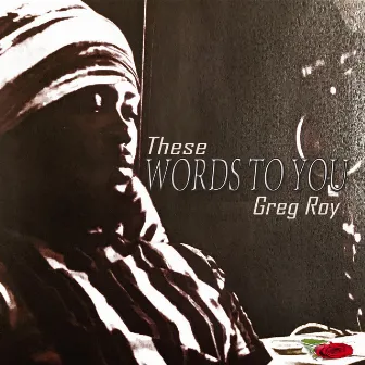 These Words To You by Greg Roy