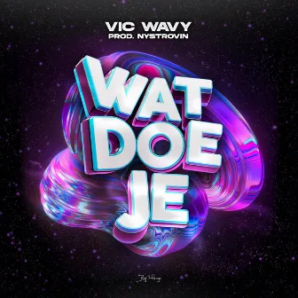 Wat Doe Je by Vic Wavy