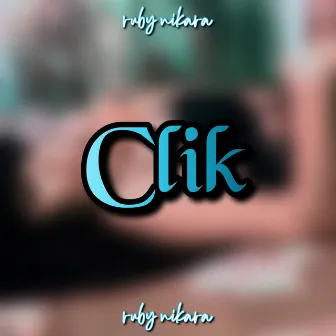 Clik by Ruby Nikara