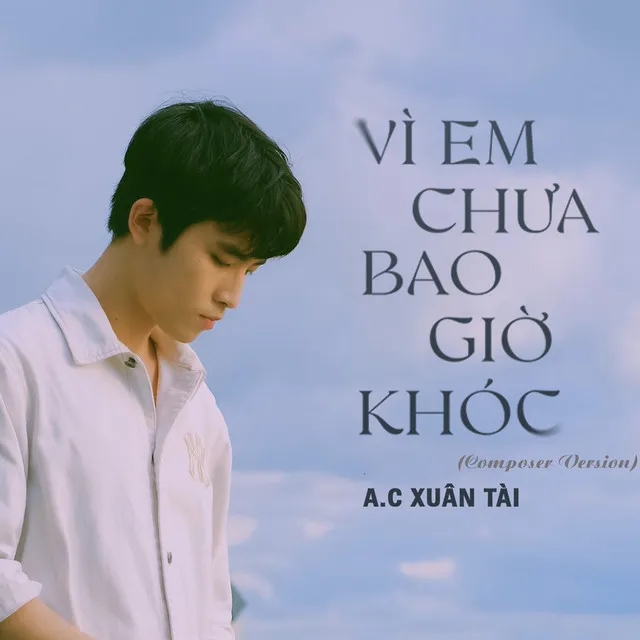 Vì Em Chưa Bao Giờ Khóc - Composer Version