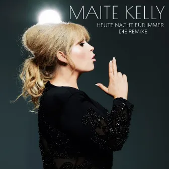 Heute Nacht für immer (Die Remixe) by Maite Kelly