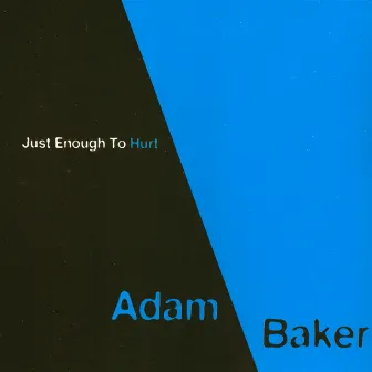 Just Enough To Hurt by Adam Baker