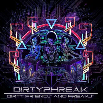 Dirty Friends & Freaks by Dirty Phreak