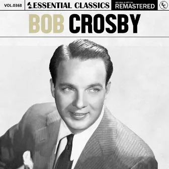 Essential Classics, Vol. 368: Bob Crosby by Bob Crosby