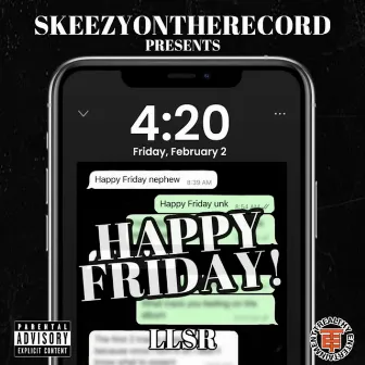 HAPPY FRIDAY by Skeezyontherecord