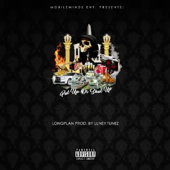 Put Up Or Shut Up (prod. by Luney Tunez) by Long Plan