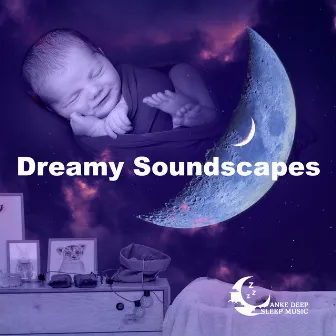 Dreamy Soundscapes by Anke Deep Sleep Music