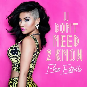 U Don't Need 2 Know by Elise Estrada