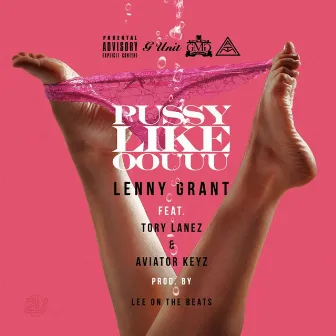 Pussy Like Oouuu (feat. Tory Lanez & Aviator Keyz) by Lenny Grant