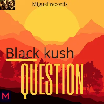 Black Kush-Question by Black Kush