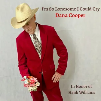 I'm so Lonesome I Could Cry by Dana Cooper