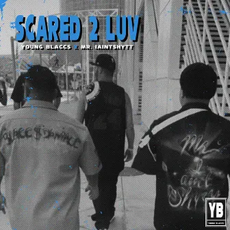 Scared 2 Luv by Young Blaccs