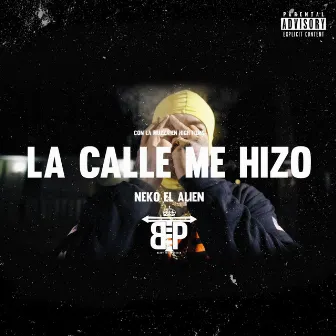 La Calle Me Hizo by Neko El Alien