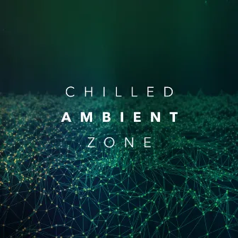 Chilled Ambient Zone by Lounge Chillout