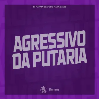 Agressivo da Putaria by MC KAKA DA ZS