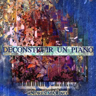 Deconstruir un Piano by Andrés Marino