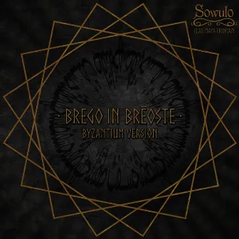 Brego in Brēoste (Byzantium Version) by Sowulo