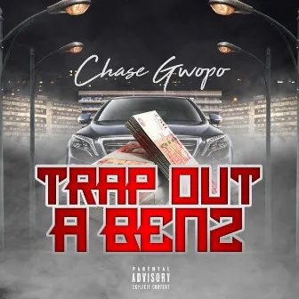 Trap Out A Benz by Chase Gwopo