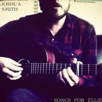 Songs for Ellie by Joshua Smith