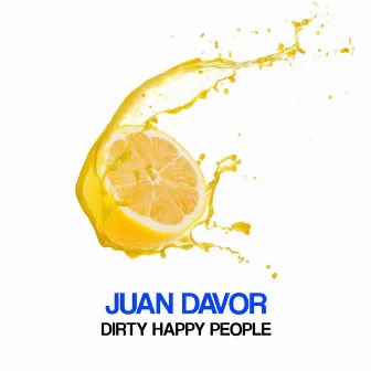 Dirty Happy People by Juan Davor