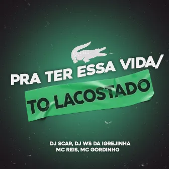 Pra Ter Essa Vida / To Lacostado by Dj Scar