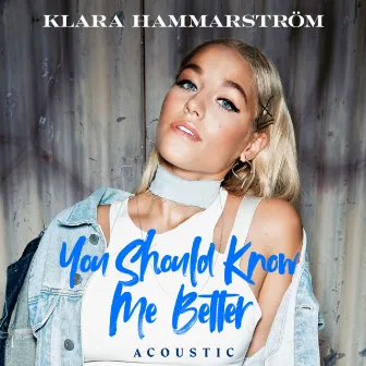 You Should Know Me Better - Acoustic Version by Klara Hammarström