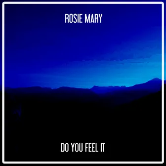 Do You Feel It by Rosie Mary