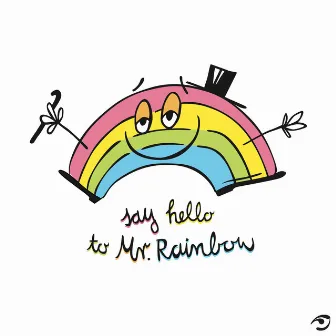 Say Hello to Mr. Rainbow by Hans from Space