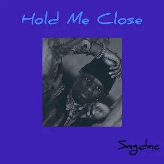 Hold Me Close by Sngdnc