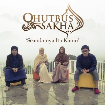 Seandainya Itu Kamu by Qhutbus Sakha